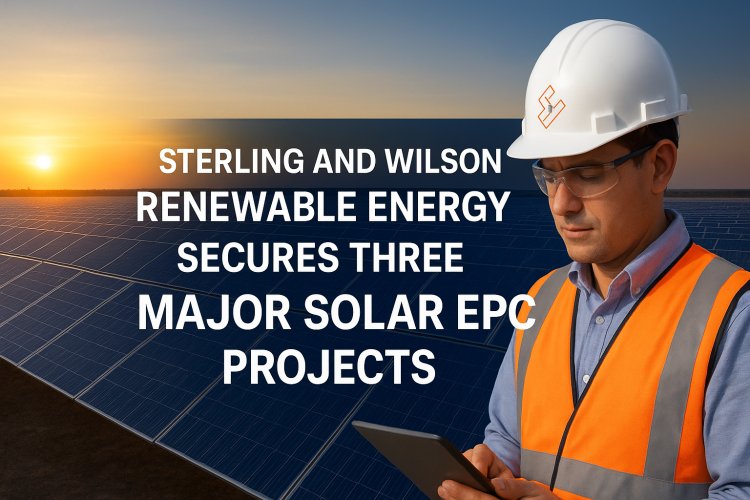 Sterling and Wilson Renewable Energy Secures Three Major Solar EPC Projects